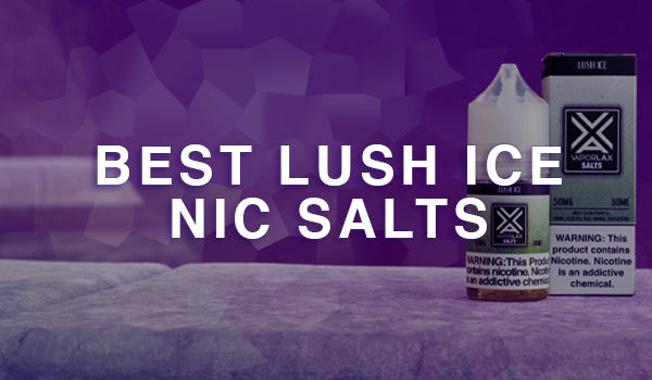 Best Lush Ice Nic Salts