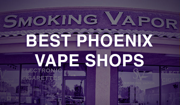Best Phoenix Vape Shops