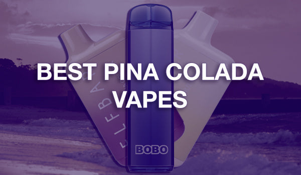 Best Pina Colada Vapes
