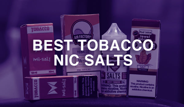 Best Tobacco Nic Salts
