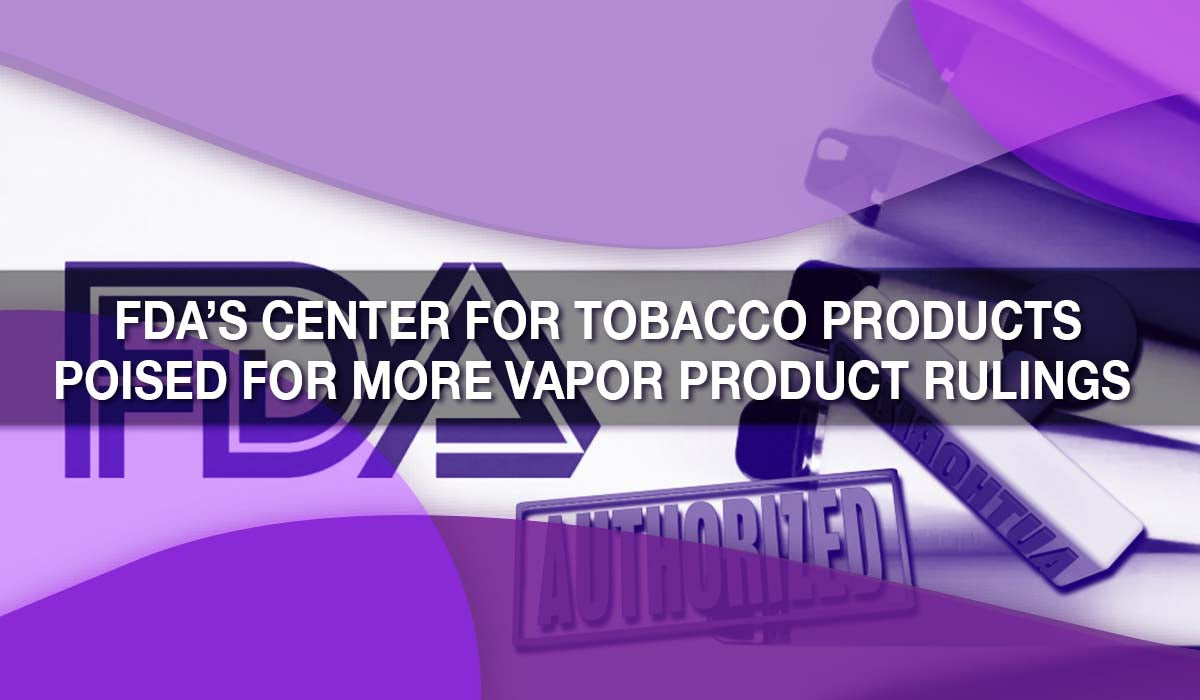 FDA’s Center for Tobacco Products Poised for More Vapor Product Rulings 