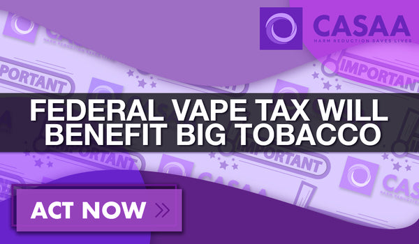 Proposed Federal Tax Incentivizes Cigarettes and Punishes Vapers