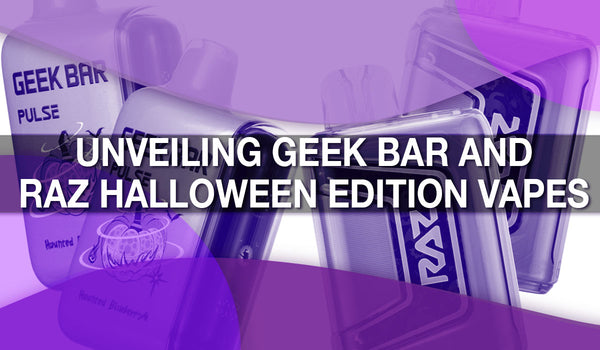 Unveiling Geek Bar and RAZ Halloween Edition Vapes