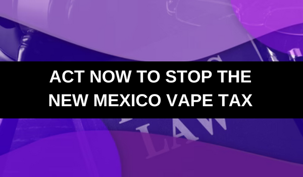 Stop the New Mexico Wholesale Vape Tax