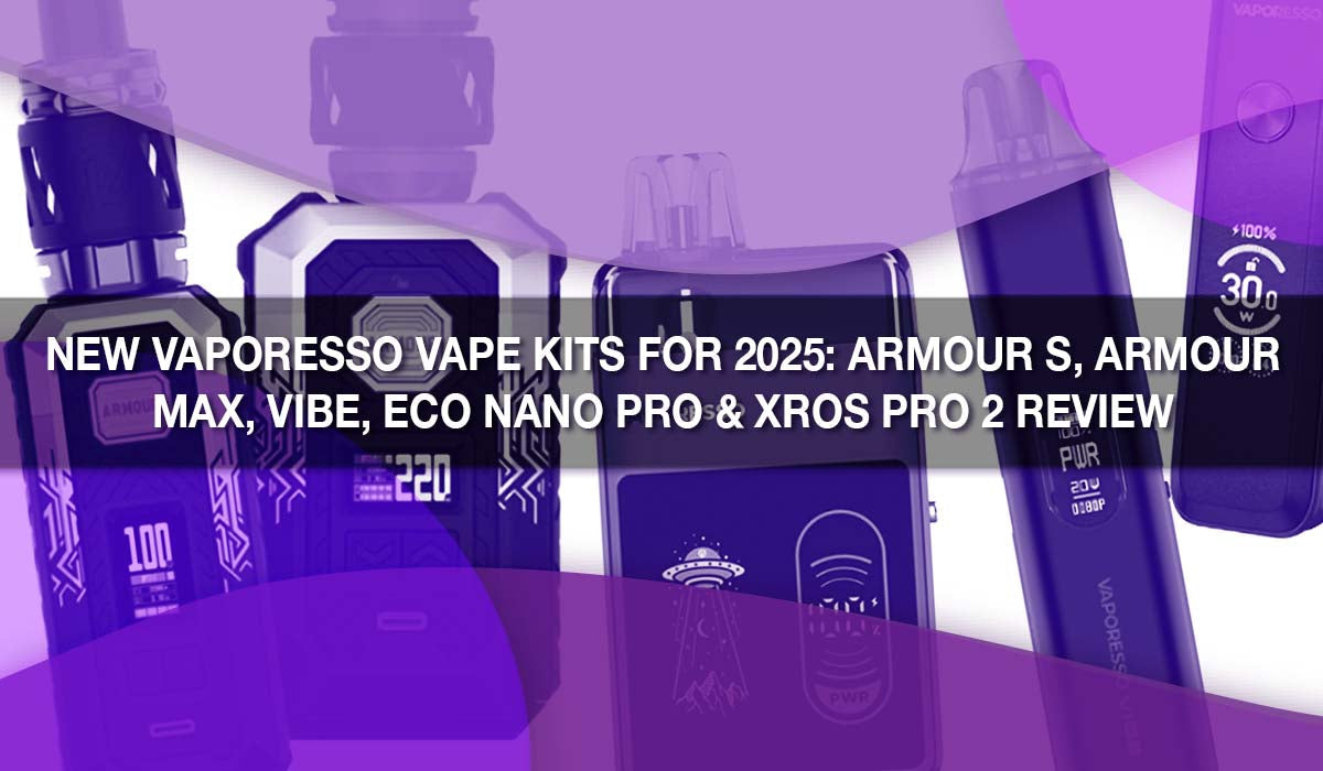 New Vaporesso Vape Kits for 2025: Armour S, Armour Max, VIBE, ECO Nano Pro & XROS Pro 2 Review 