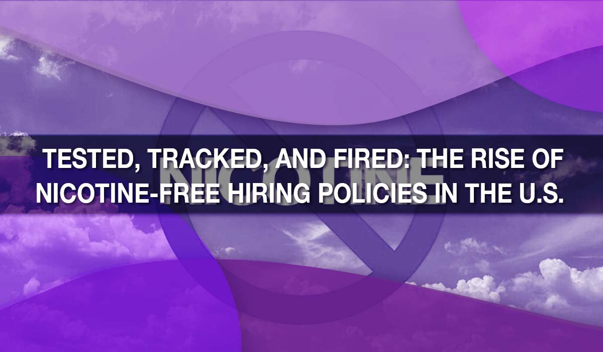 Tested, Tracked, and Fired: The Rise of Nicotine-Free Hiring Policies in the U.S. 