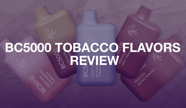 BC5000 Tobacco Flavors Review