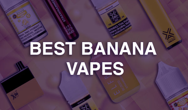 Best Banana Vapes