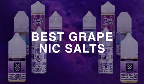 Best Grape Salt Nic Vape Juice Flavors