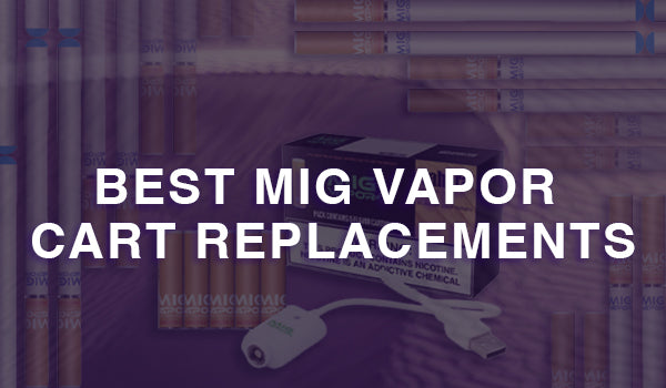Best Mig Vapor Cart Replacements