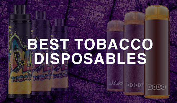 Best Tobacco Disposables