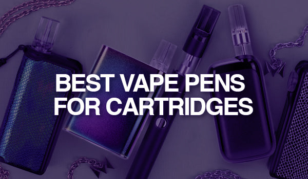 Best Vape Pens For Cartridges