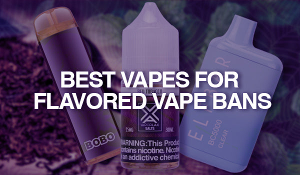 Best Vapes For Flavored Vape Bans