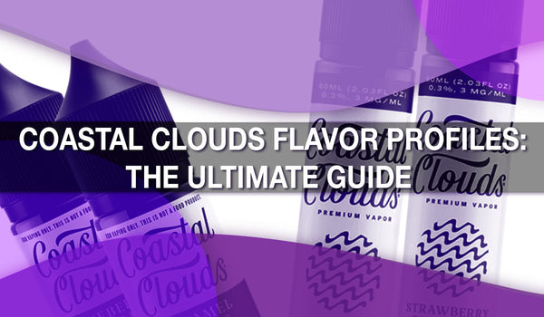 Coastal Clouds Flavor Profiles: The Ultimate Guide 
