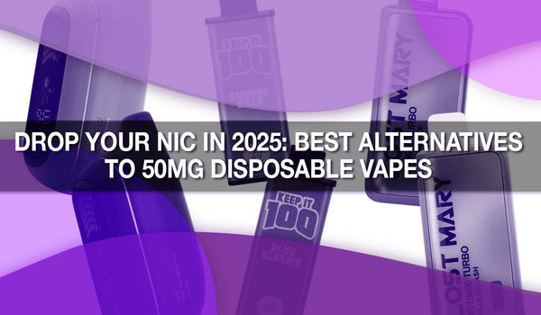 Drop Your Nic in 2025: Best Alternatives to 50mg Disposable Vapes