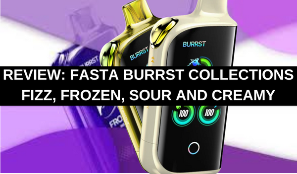 Fasta Burrst Flavor Collection Reviews: Frozen, Fizz, Creamy and Sour Editions