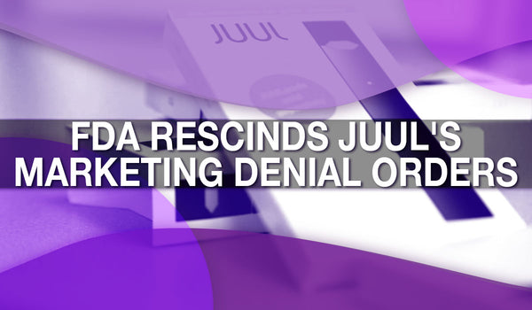 FDA Rescinds JUUL's Marketing Denial Orders