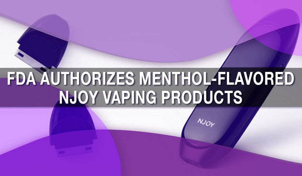 FDA Authorizes Menthol-Flavored NJOY Vaping Products 