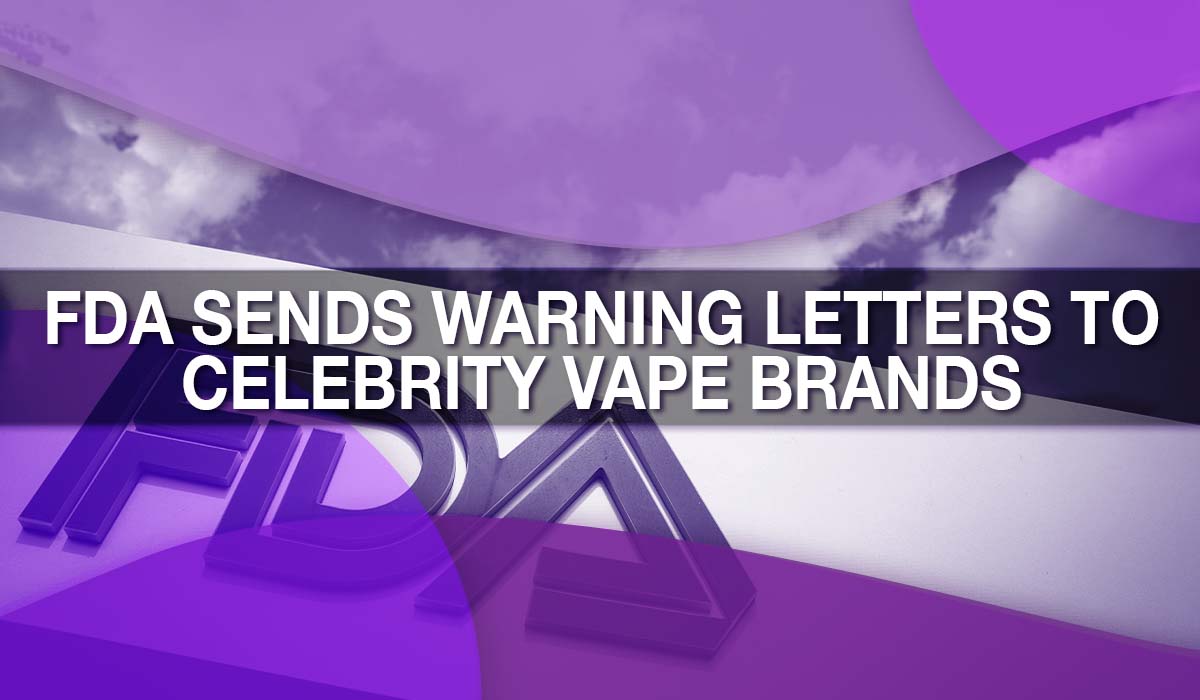 FDA Sends Warning Letters to Celebrity Vape Brands