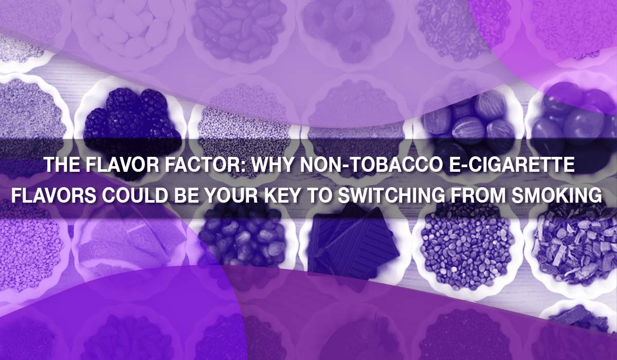 The Flavor Factor: Why Non-Tobacco E-Cigarette Flavors Could Be Your Key to Switching from Smoking