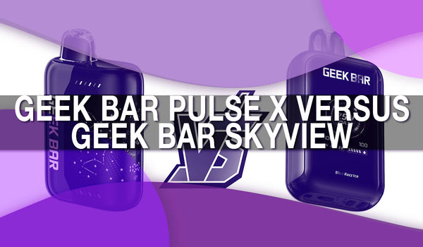 Geek Bar Pulse X versus Geek Bar SkyView