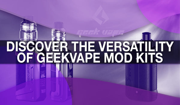 Discover the Versatility of GeekVape Mod Kits 
