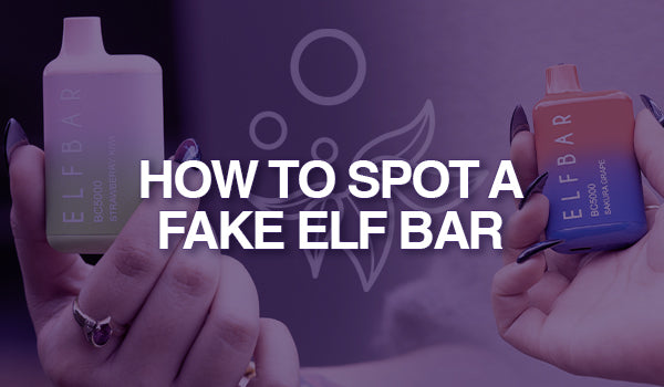 Don't Get Fooled: How to Spot a Fake Elf Bar