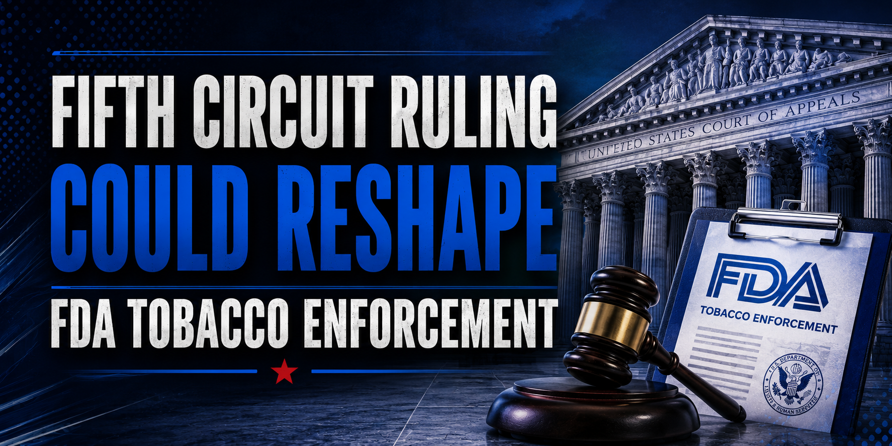 Fifth Circuit Ruling Could Reshape FDA Tobacco Enforcement 
