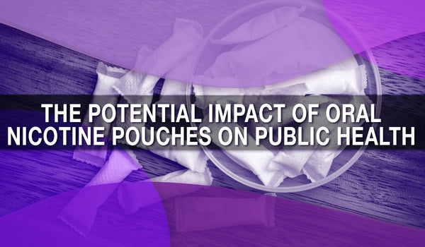 THE POTENTIAL IMPACT OF ORAL NICOTINE POUCHES ON PUBLIC HEALTH