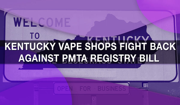 Kentucky Vape Shops Fight Back Against PMTA Registry Bill 