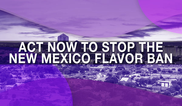 Stop the New Mexico Vape Flavor Ban