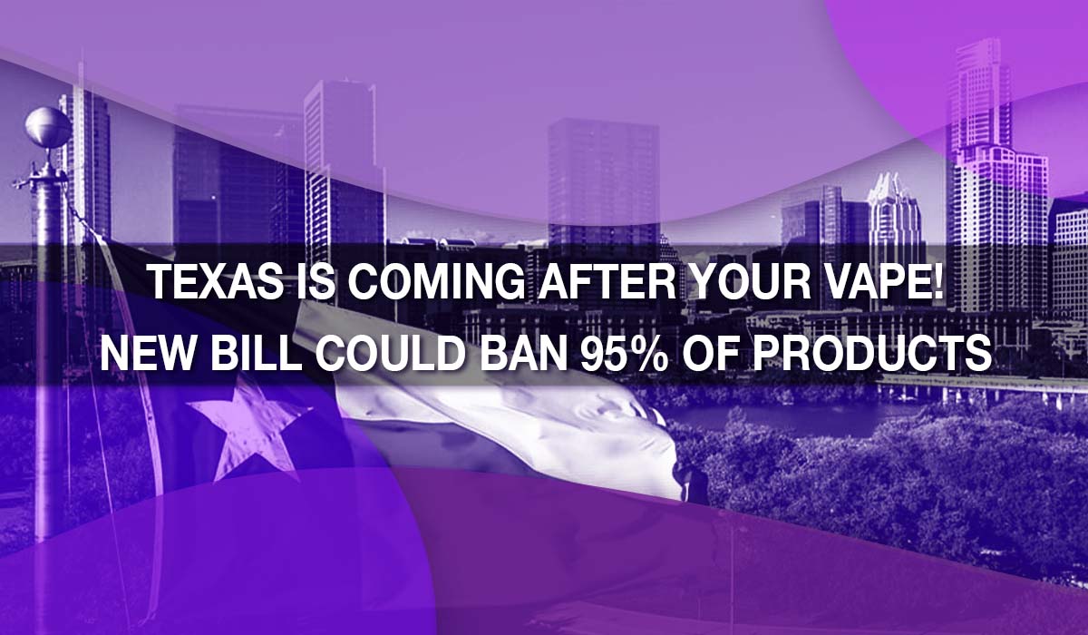 Texas Is Coming After Your Vape! New Bill Could Ban 95% of Products 