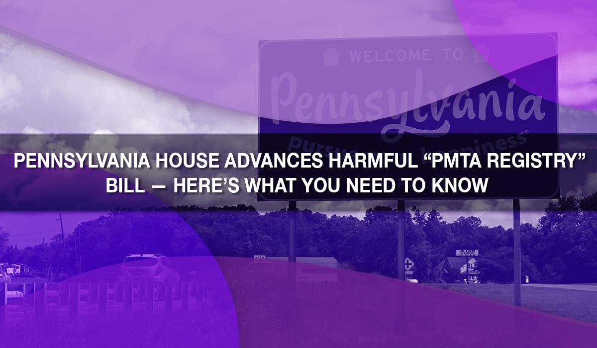 Pennsylvania House Advances Harmful “PMTA Registry” Bill — Here’s What You Need to Know 