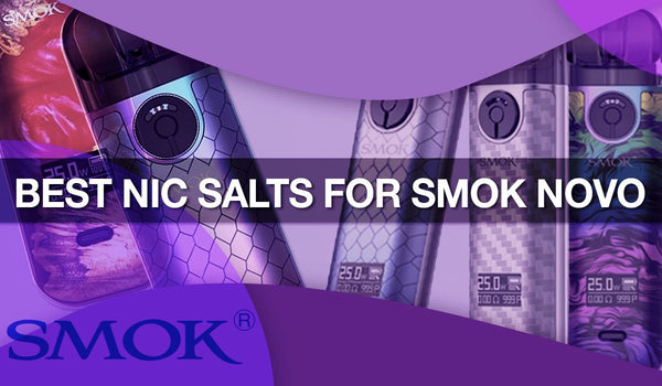 A Guide to the Best Nic Salts for Any Smok Novo