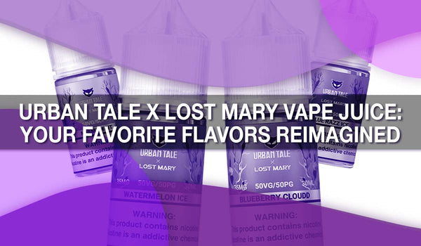 Urban Tale X Lost Mary Vape Juice: Your Favorite Flavors Reimagined 