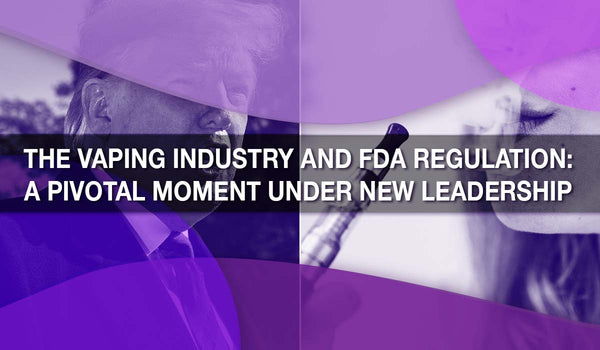 The Vaping Industry and FDA Regulation: A Pivotal Moment Under New Leadership