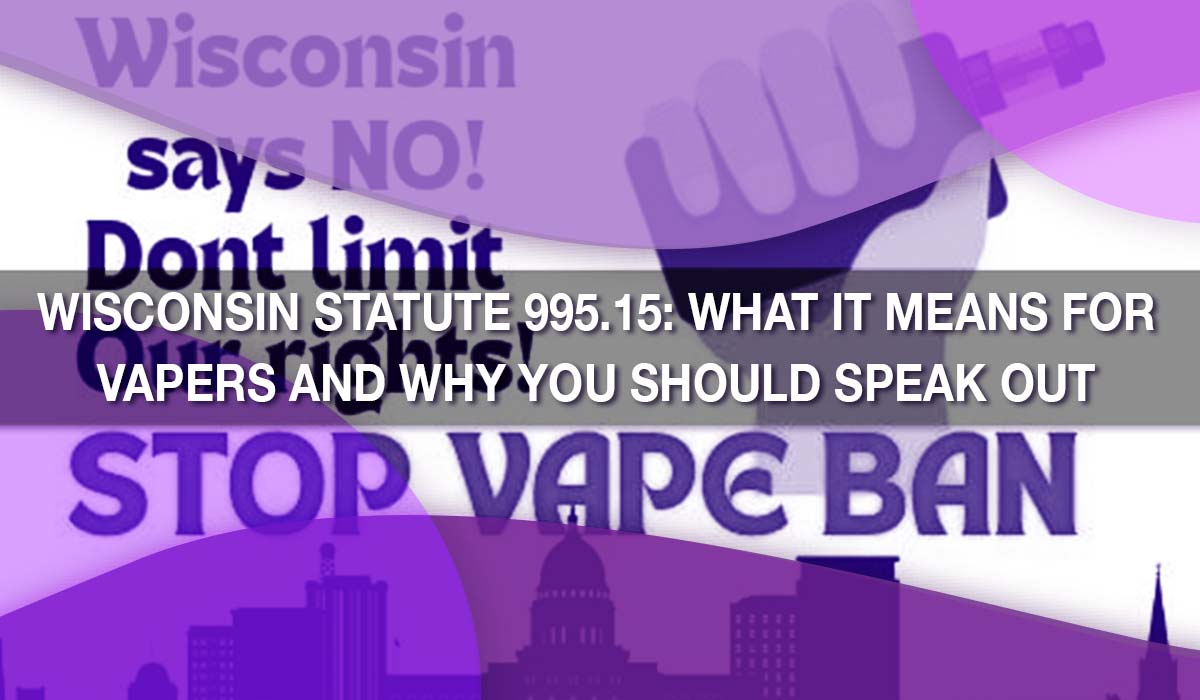 Wisconsin Statute 995.15: What It Means for Vapers—and Why You Should Speak Out