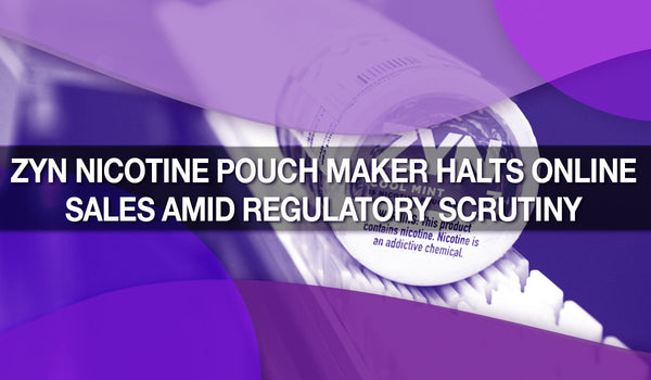 Zyn Nicotine Pouch Maker Halts Online Sales Amid Regulatory Scrutiny 